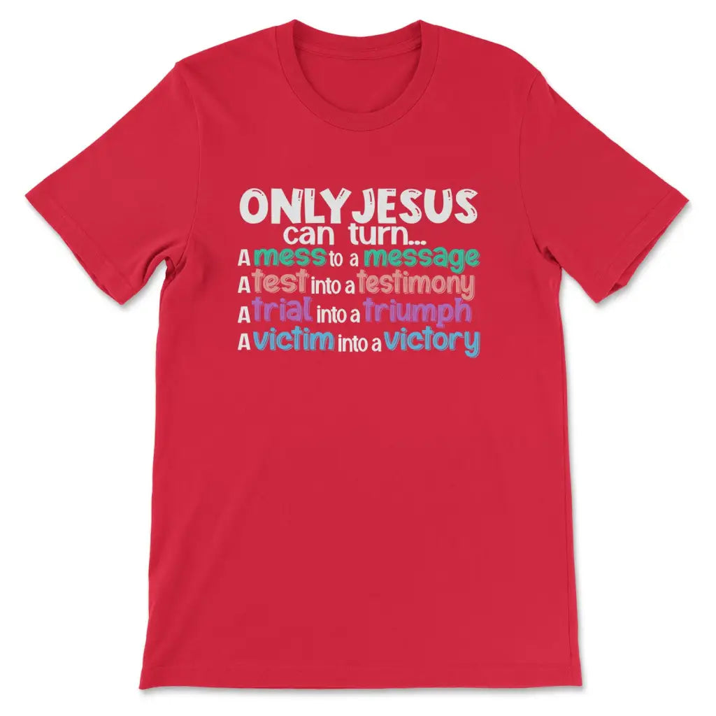 Inspirational Christian t-shirt with &quot;Only Jesus Can Turn A Mess Into A Message,&quot; great for scripture-based gifts.