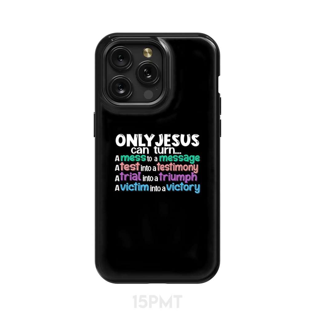 Only Jesus Can Turn a Mess Into a Message Phone Case Christian