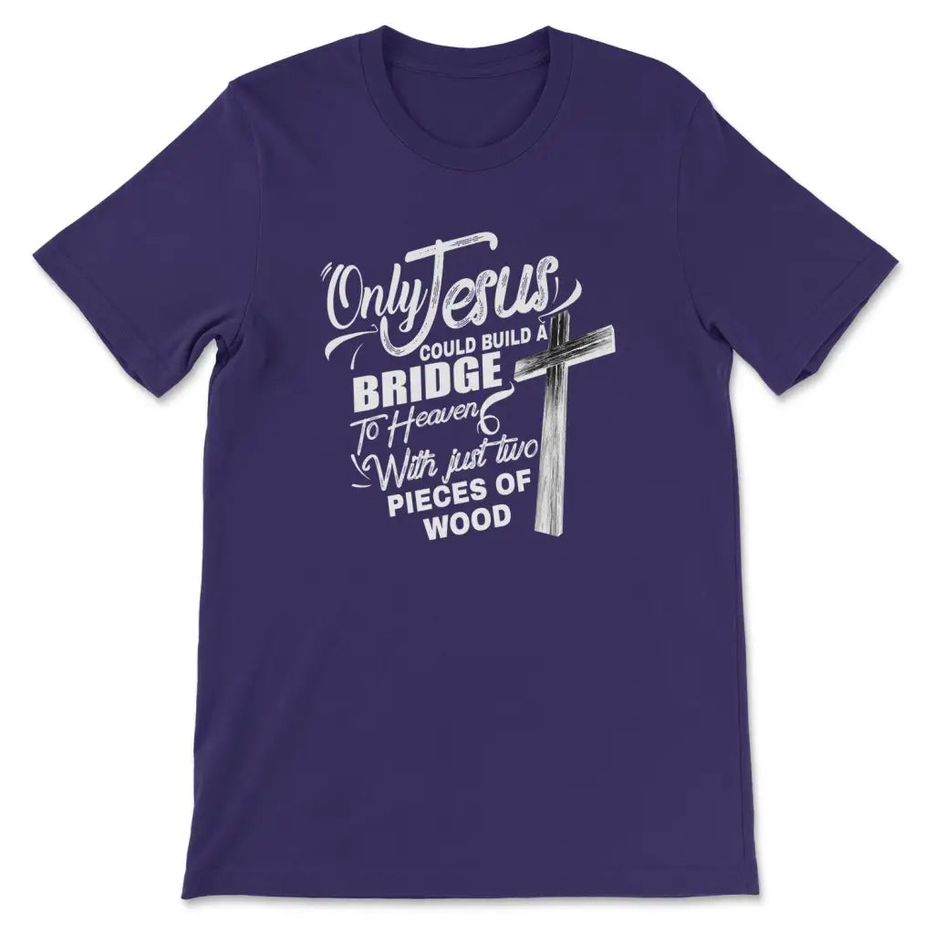 Only Jesus could build a bridge to heaven christian t-shirt Team Purple / S