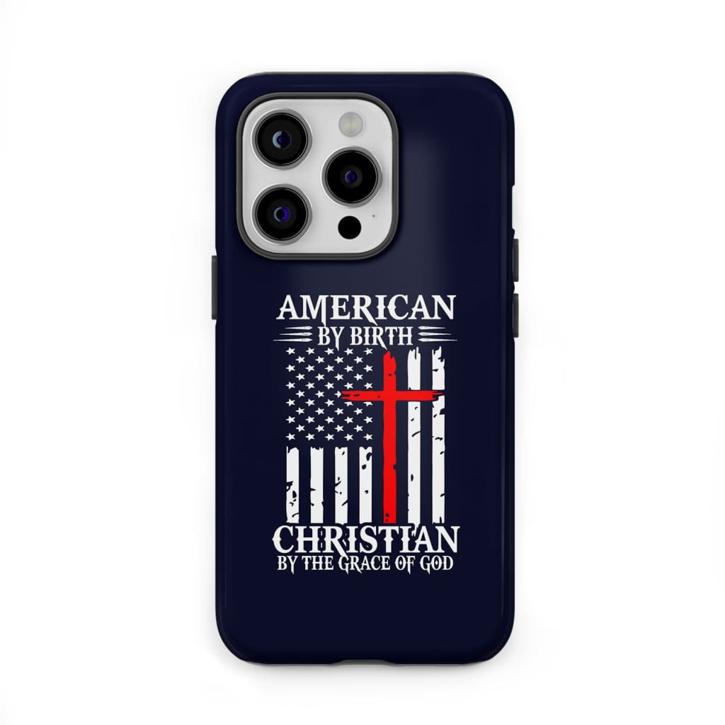 Patriotic Christian phone cases: American by birth the grace of God case