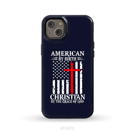 Patriotic Christian phone cases: American by birth Christian by the grace of God phone case iPhone 14 Plus / Tough Case