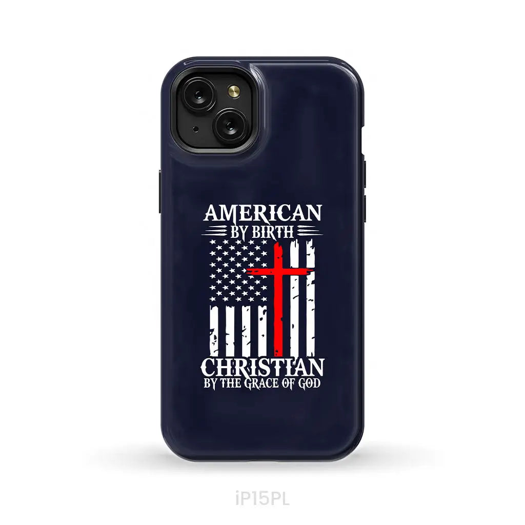 Patriotic Christian phone cases: American by birth Christian by the grace of God phone case iPhone 15 Plus / Tough Case