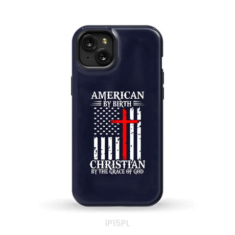 Patriotic Christian phone cases: American by birth Christian by the grace of God phone case iPhone 15 Plus / Tough Case