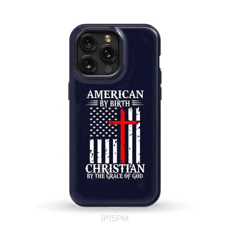 Patriotic Christian phone cases: American by birth Christian by the grace of God phone case iPhone 15 Pro Max / Tough