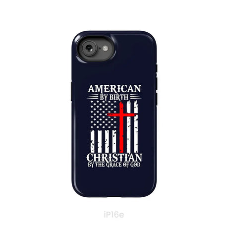 Patriotic Christian phone cases: American by birth Christian by the grace of God phone case iPhone 16e / Tough Case