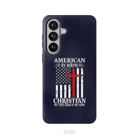 Patriotic Christian phone cases: American by birth Christian by the grace of God phone case Samsung Galaxy S26 Plus