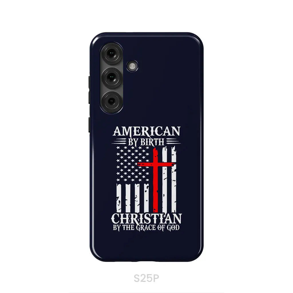 Patriotic Christian phone cases: American by birth Christian by the grace of God phone case Samsung Galaxy S25 Plus