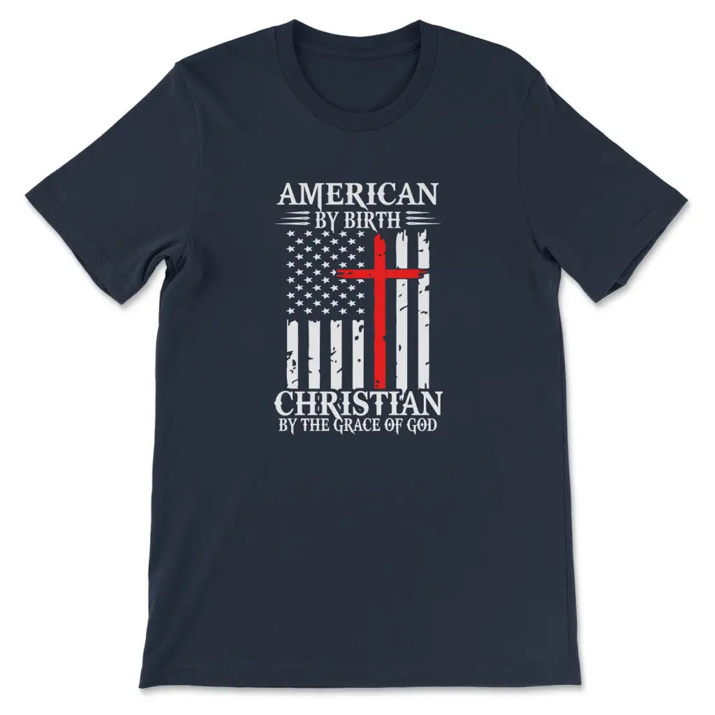 Patriotic Christian t-shirts: American by birth Christian by the grace of God t-shirt Navy / S