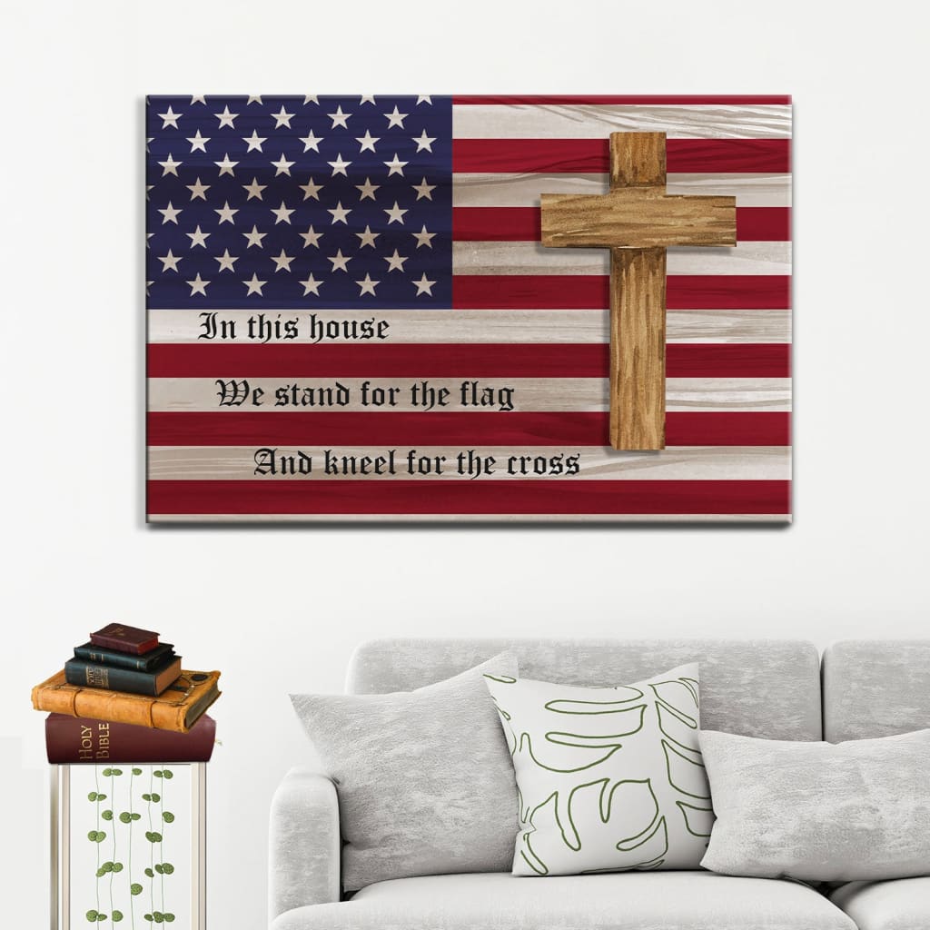 Patriotic Christian wall art: In this house we stand for the flag and kneel for the cross canvas print