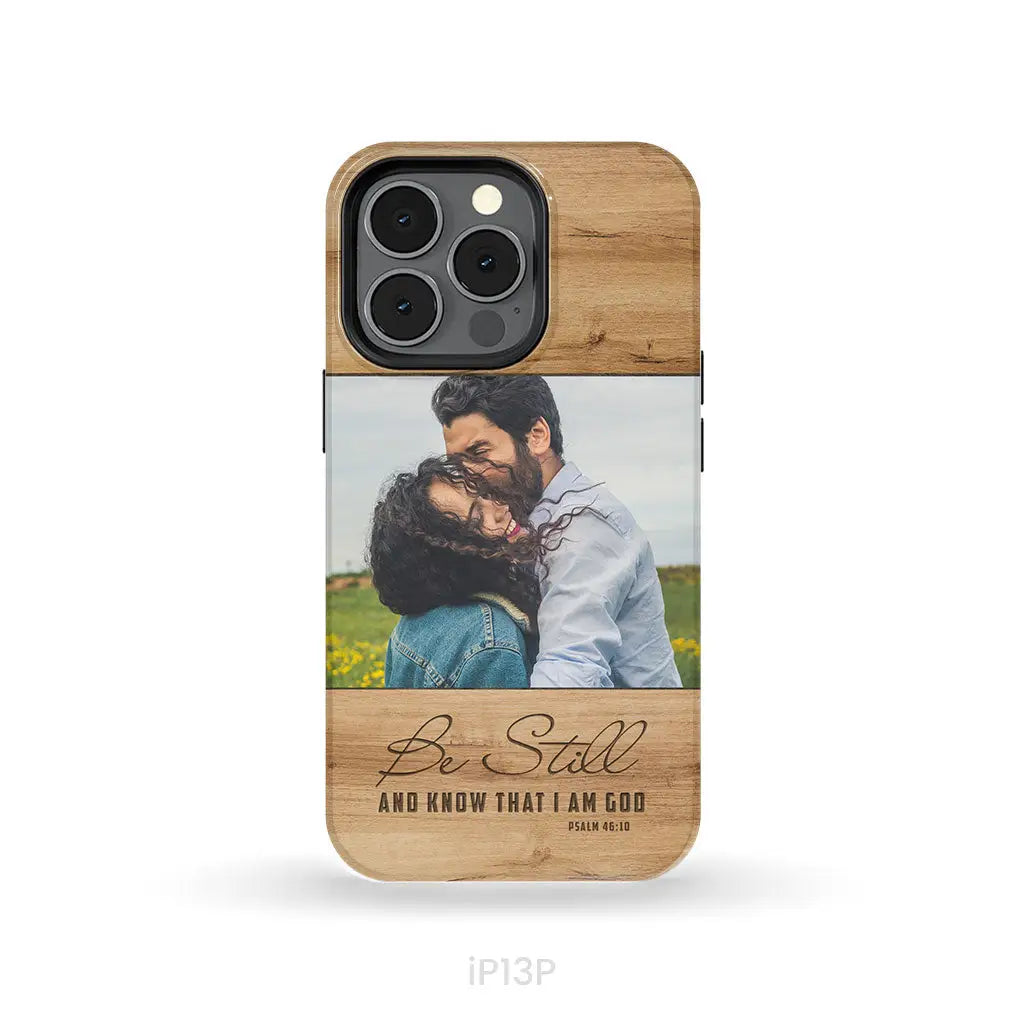 Personalized Be still and know that I am God Psalm 46:10 Phone Case With Custom Photo iPhone 13 Pro / Tough Case