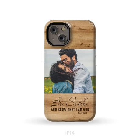 Personalized Be still and know that I am God Psalm 46:10 Phone Case With Custom Photo iPhone 14 / Tough Case