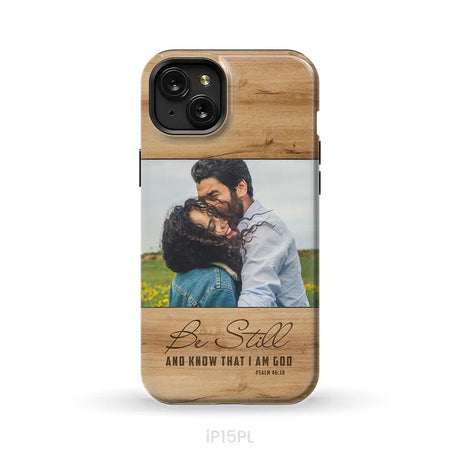 Personalized Be still and know that I am God Psalm 46:10 Phone Case With Custom Photo iPhone 15 Plus / Tough Case