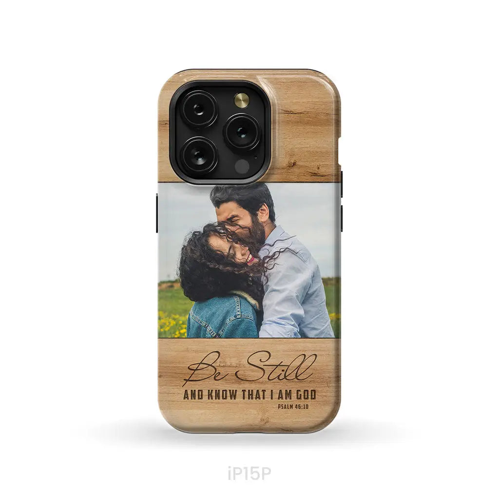Personalized Be still and know that I am God Psalm 46:10 Phone Case With Custom Photo iPhone 15 Pro / Tough Case