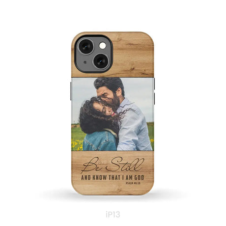 Personalized Be still and know that I am God Psalm 46:10 Phone Case With Custom Photo iPhone 13 / Tough Case