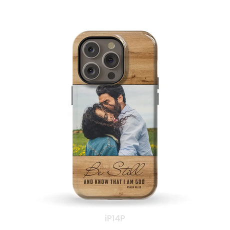Personalized Be still and know that I am God Psalm 46:10 Phone Case With Custom Photo iPhone 14 Pro / Tough Case