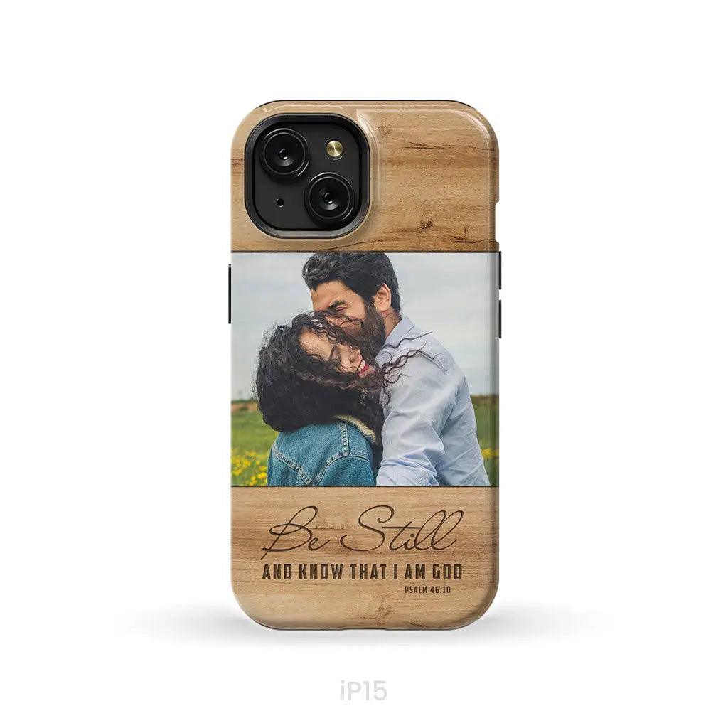 Personalized Be still and know that I am God Psalm 46:10 Phone Case With Custom Photo iPhone 15 / Tough Case