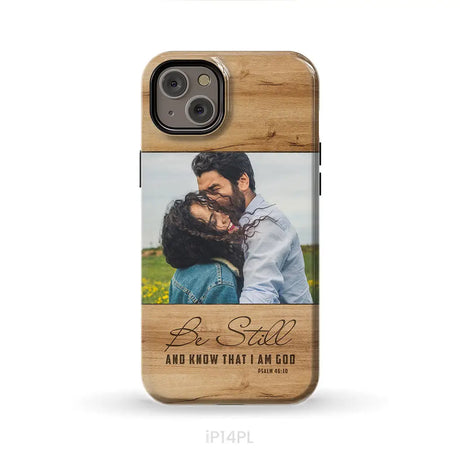 Personalized Be still and know that I am God Psalm 46:10 Phone Case With Custom Photo iPhone 14 Plus / Tough Case