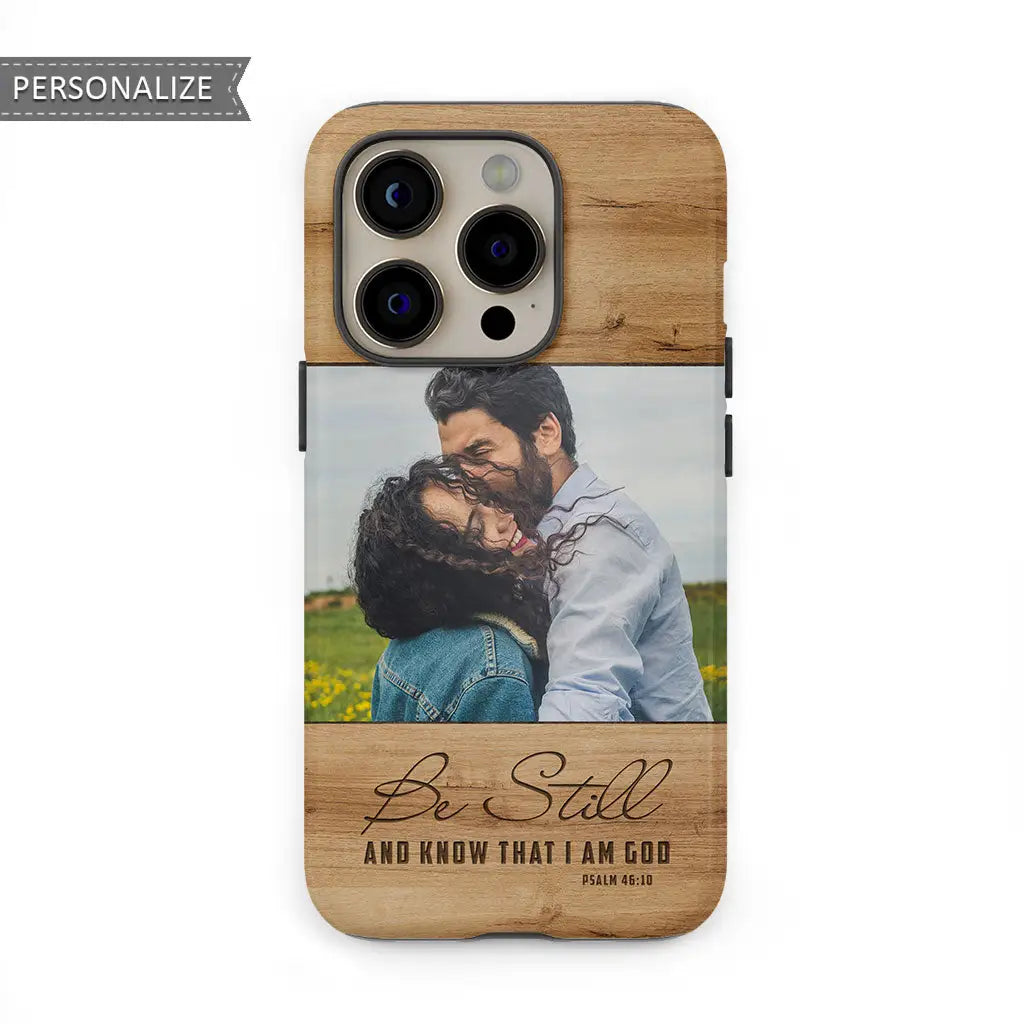Personalized Phone Case - 'Be Still and Know That I Am God' Psalm 46:10 with Custom Photo