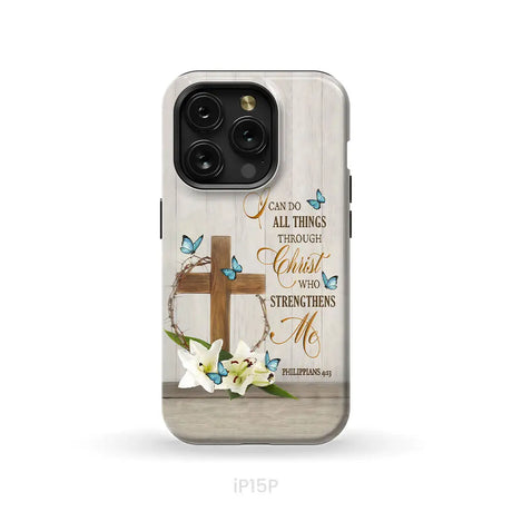 Philippians 4:13 I Can Do All Things Through Christ Wooden Cross Flower Butterflies Phone Case iPhone 15 Pro / Tough