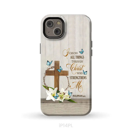 Philippians 4:13 I Can Do All Things Through Christ Wooden Cross Flower Butterflies Phone Case iPhone 14 Plus / Tough