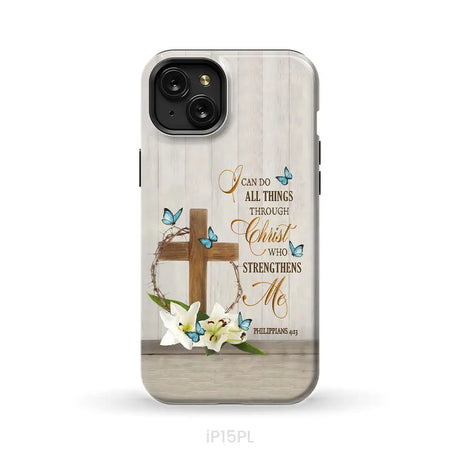 Philippians 4:13 I Can Do All Things Through Christ Wooden Cross Flower Butterflies Phone Case iPhone 15 Plus / Tough