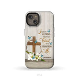 Philippians 4:13 I Can Do All Things Through Christ Wooden Cross Flower Butterflies Phone Case iPhone 14 / Tough Case