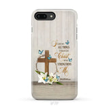 Philippians 4:13 I Can Do All Things Through Christ Wooden Cross Flower Butterflies Phone Case iPhone 7 Plus / Tough