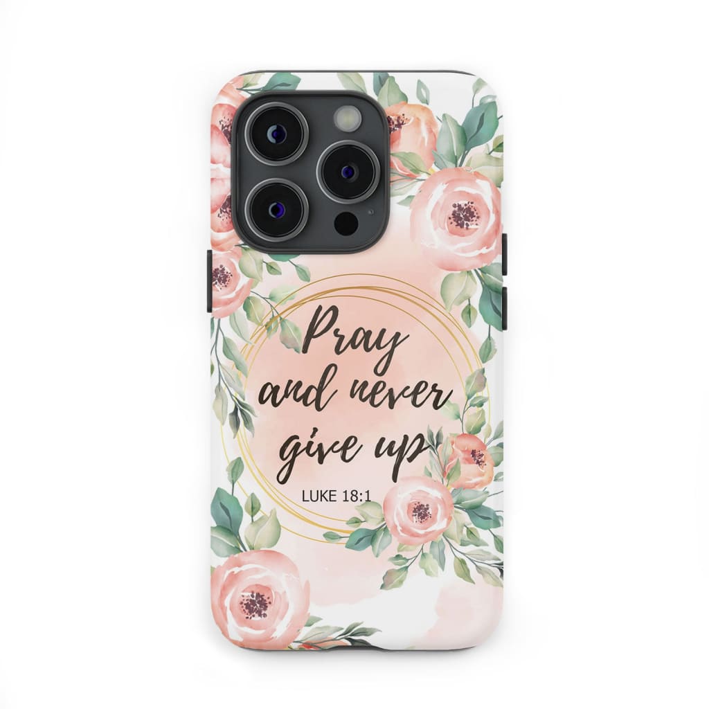Pray and never give up Luke 18:1 Bible verse phone case | Christian cases