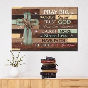 Pray Big Worry Small Trust God Wall Art Canvas Print, Rustic Christian ...