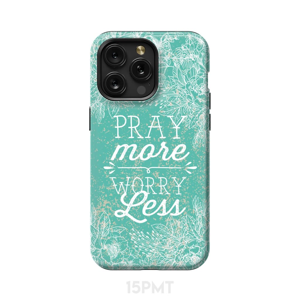 Pray more worry less phone case | Christian cases iPhone 15 Pro Max / Tough