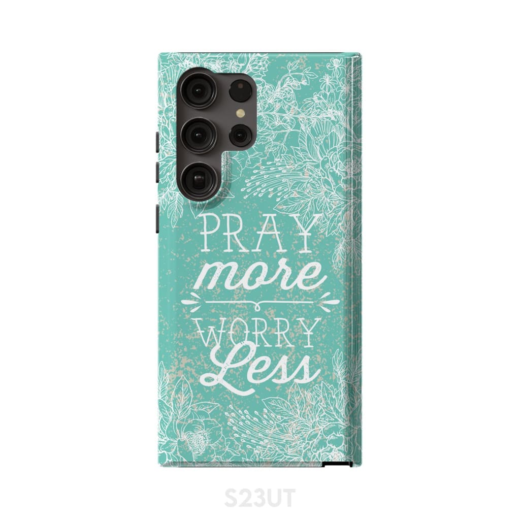 Pray more worry less phone case | Christian cases Samsung Galaxy S23 Ultra / Tough