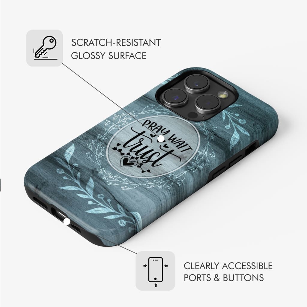 Pray wait trust Christian phone case