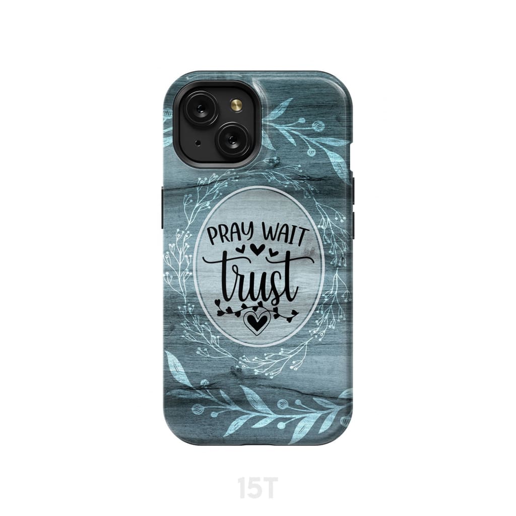 Pray wait trust Christian phone case iPhone 15 / Tough