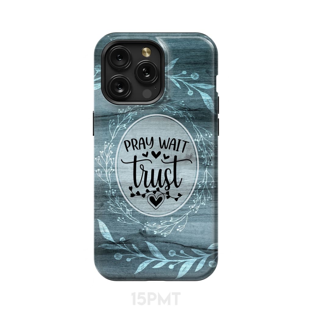 Pray wait trust Christian phone case iPhone 15 Pro Max / Tough