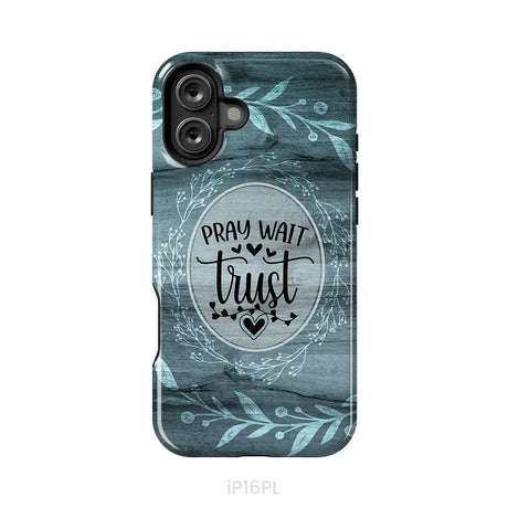 Pray wait trust Christian phone case iPhone 16 Plus / Tough Case
