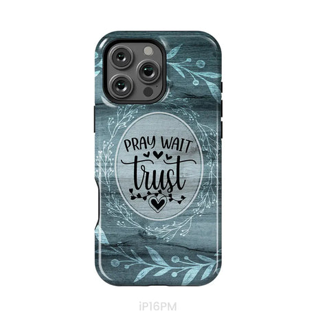 Pray wait trust Christian phone case iPhone 16 Pro Max / Tough Case