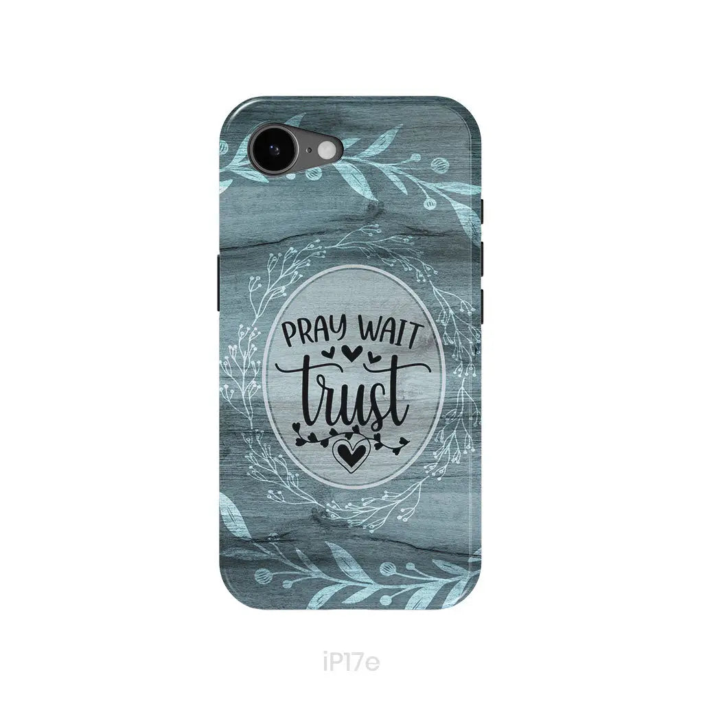 Pray wait trust Christian phone case iPhone 17e / Tough Case