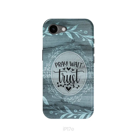 Pray wait trust Christian phone case iPhone 17e / Tough Case