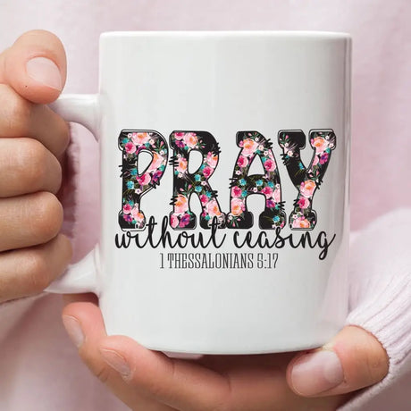 Pray Without Ceasing 1 Thessalonians 5:17 Bible Verse Mug