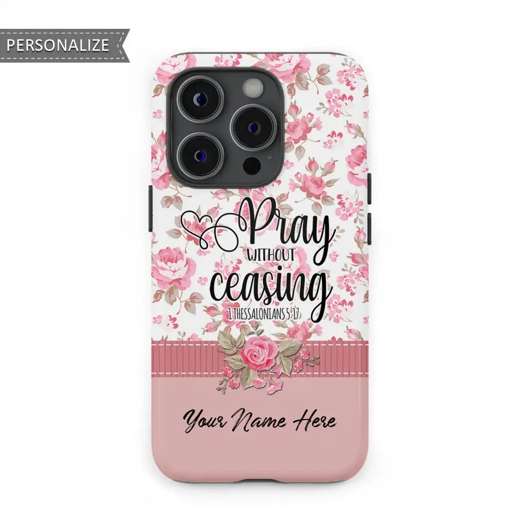 Pray without ceasing 1 Thessalonians 5:17 personalized name Phone case