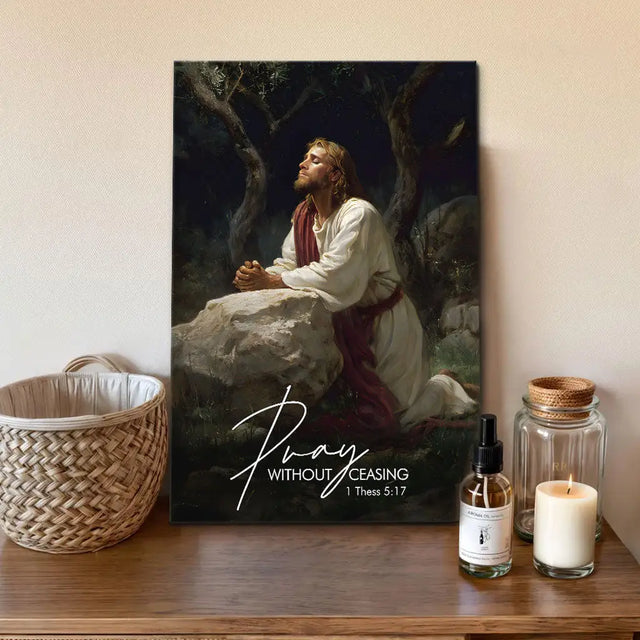 Pray Without Ceasing - Jesus Praying in the Garden - Christian Wall Art Canvas