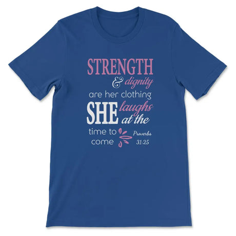 Proverbs 31:25 Strength And Dignity Are Her Clothing T-shirt True Royal / S