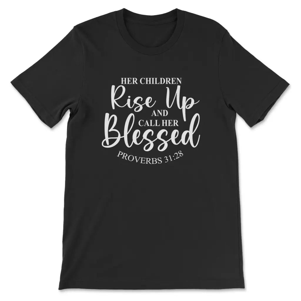 Proverbs 31:28 Rise up and call her blessed t-shirt Black / S