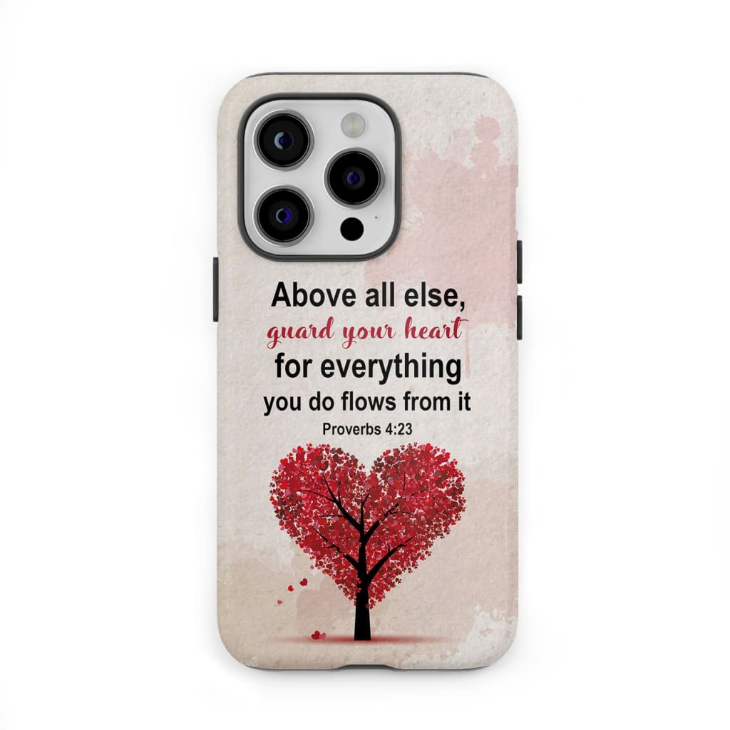 Proverbs 4:23 above all else guard your heart Christian phone case
