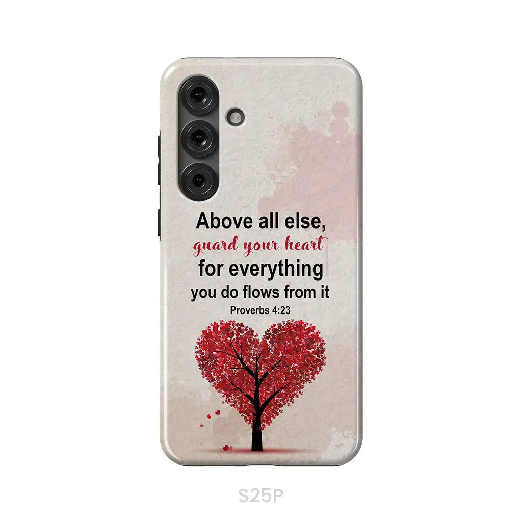 Proverbs 4:23 Above All Else Guard Your Heart Christian Phone Case Samsung Galaxy S25 Plus / Tough Case