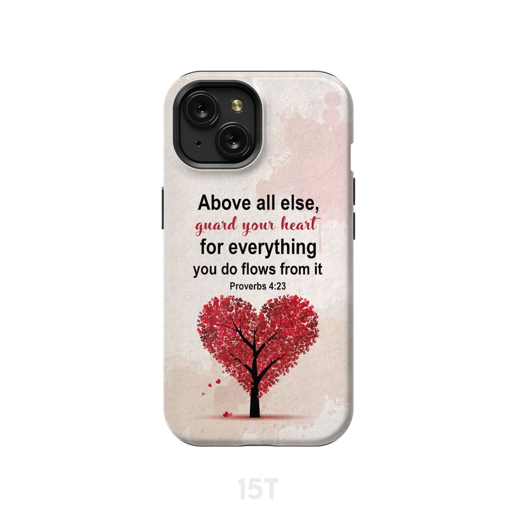 Proverbs 4:23 Above All Else Guard Your Heart Christian Phone Case, Bible  Verse Phone Case - Christ Follower Life