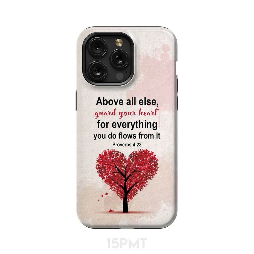 Proverbs 4:23 above all else guard your heart Christian phone case iPhone 15 Pro Max / Tough