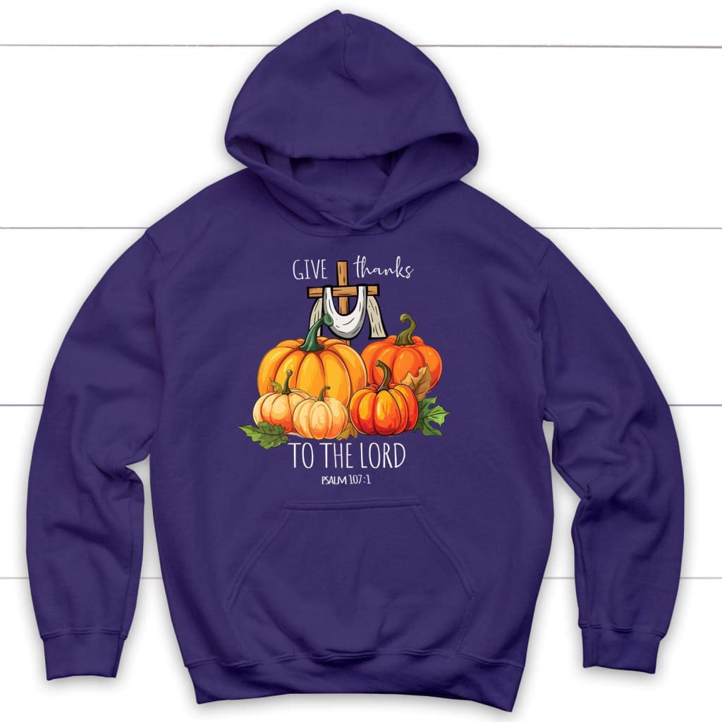 Give Thanks to The Lord Hoodie Give Thanks to The Lord Hoodie