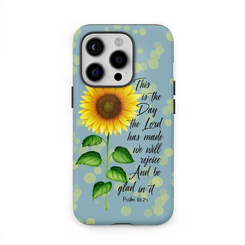 Psalm 118:24 This is the Day Lord Has Made Sunflower Phone Case