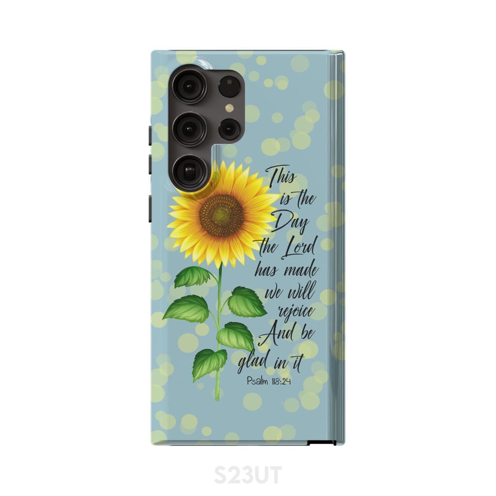 Psalm 118:24 This is the Day Lord Has Made Sunflower Phone Case Samsung Galaxy S23 Ultra / Tough